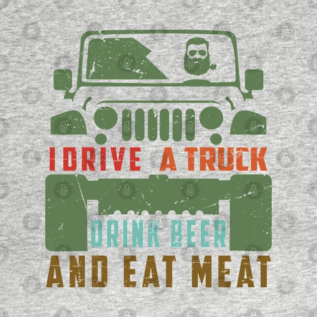 I Drive a Truck, drink Beer and eat Meat by BC- One- Shop